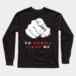 YO MOMMA LIKES ME Long Sleeve T-Shirt